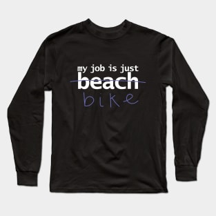 My Job is Just Bike Long Sleeve T-Shirt